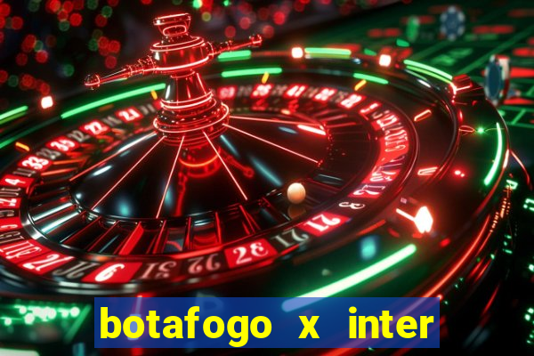 botafogo x inter onde assistir